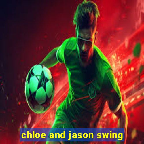 chloe and jason swing